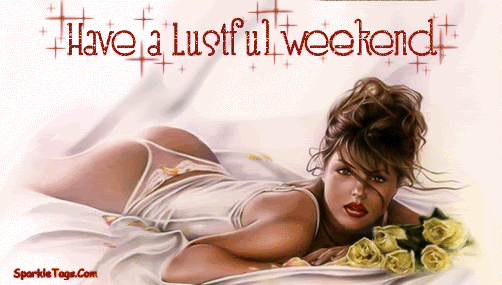 [img width=502 height=285]http://i64.photobucket.com/albums/h171/machelle_canales/weekends/havealustfulweekend1.gif[/img]